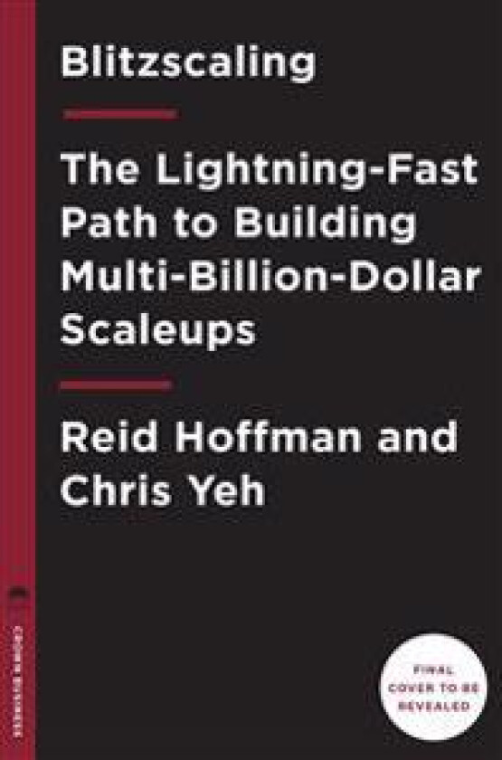 Blitzscaling: The Lightning-Fast Path to Building Massively Valuable Companies