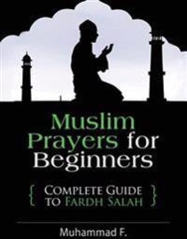 Muslim Prayers for Beginners: Complete Guide to Fardh Salah
