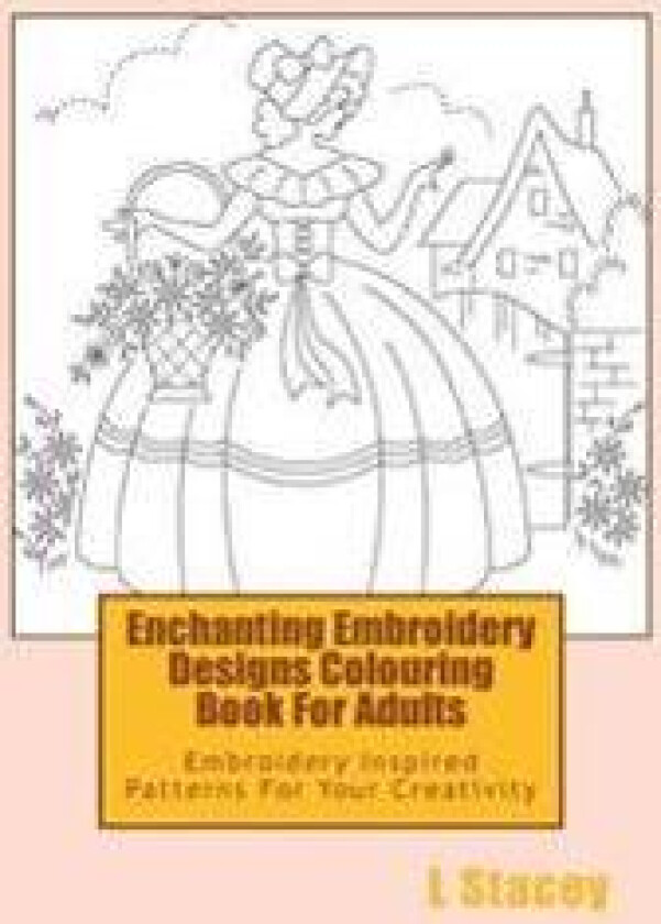 Enchanting Embroidery Designs Colouring Book for Adults: Embroidery Inspired Patterns for Your Creativity