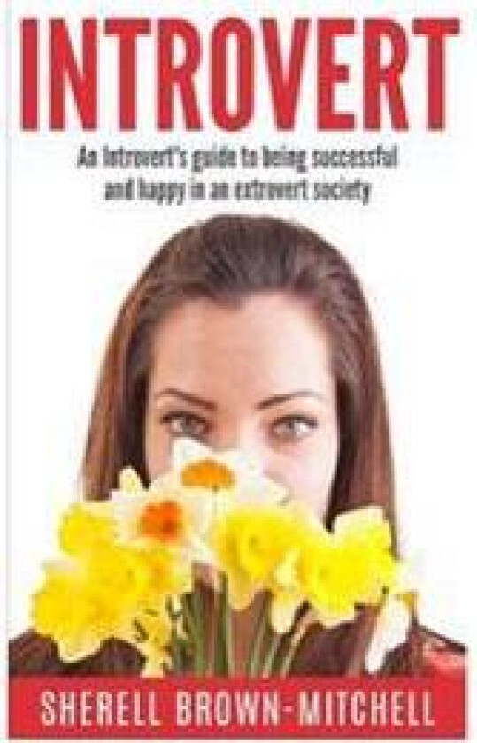 Introvert: An Introvert's Guide to Being Successful and Happy in an Extrovert Society