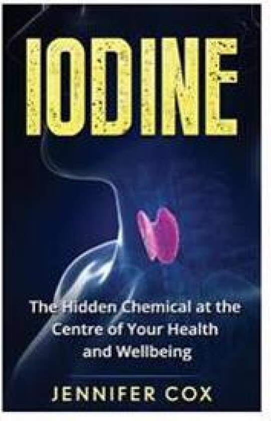 Iodine: The Hidden Chemical at the Center of Your Health and Well-Being