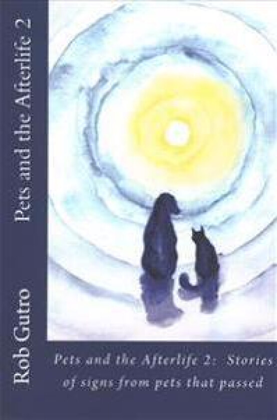 Pets and the Afterlife 2: Signs from Pets That Have Passed