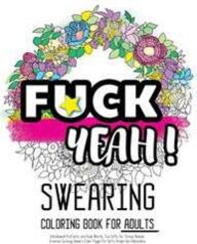 Fck Yeah: Swearing Coloring Book for Adults: Unhallowed Profanity and Rude Words: Fun Gifts for Stress Relieve: Creative Cursing
