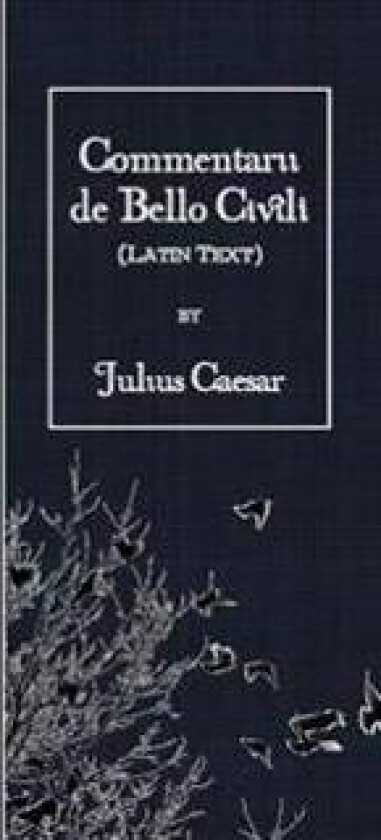 Commentarii de Bello Civili: Latin Text