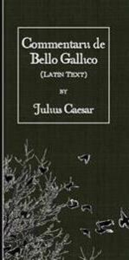 Commentarii de Bello Gallico: Latin Text