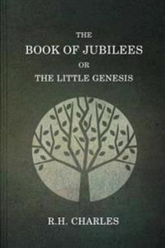 The Book of Jubilees, or the Little Genesis