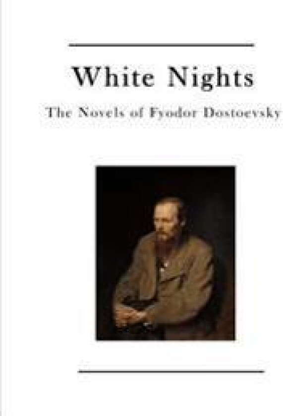 White Nights: The Novels of Fyodor Dostoevsky
