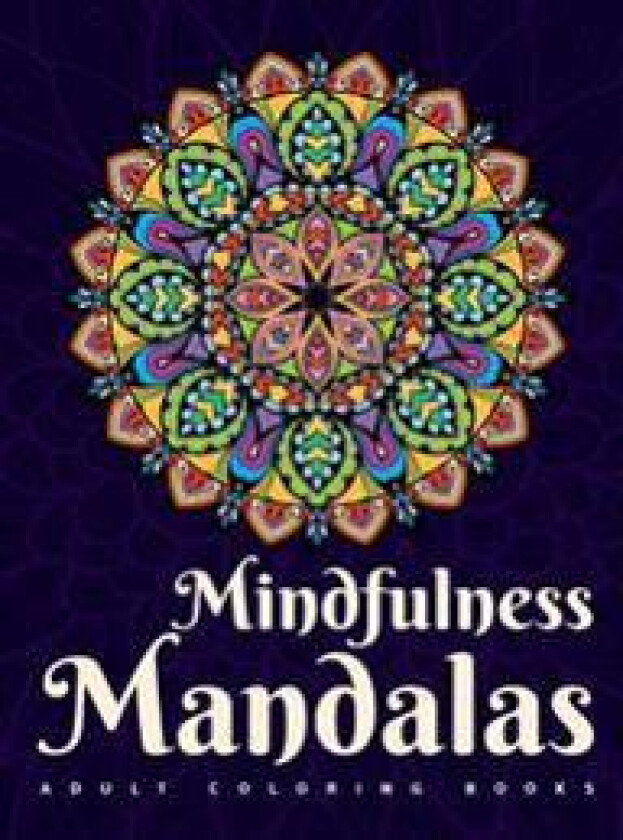 Adult Coloring Books: Mindfulness Mandalas: A Mandala Coloring Book for Adult Relaxation Featuring Stress Relieving Coloring Pages for Adult