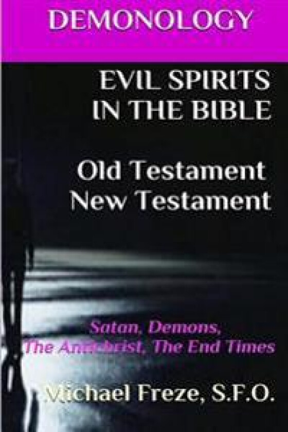Demonology Evil Spirits in the Bible Old Testament New Testament: Satan, Demons,