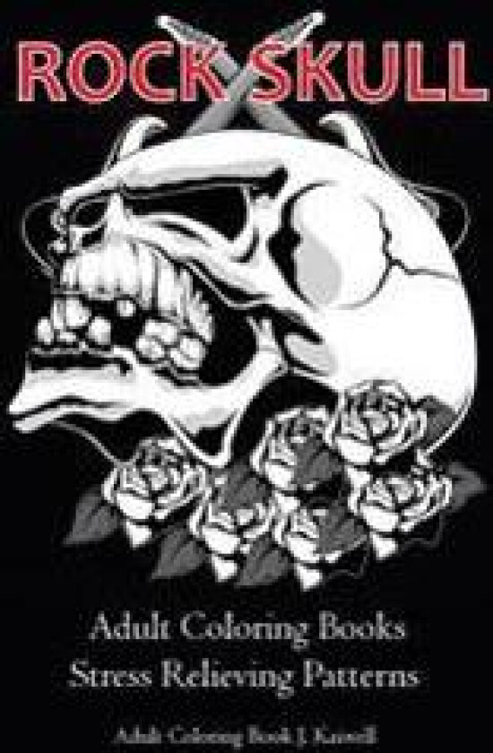 Rock Skull Adult Coloring Books: Stress Relieving Patterns: Day of the Dead, Dia de Los Muertos Coloring Pages, Sugar Skull Art Coloring Books, Colori