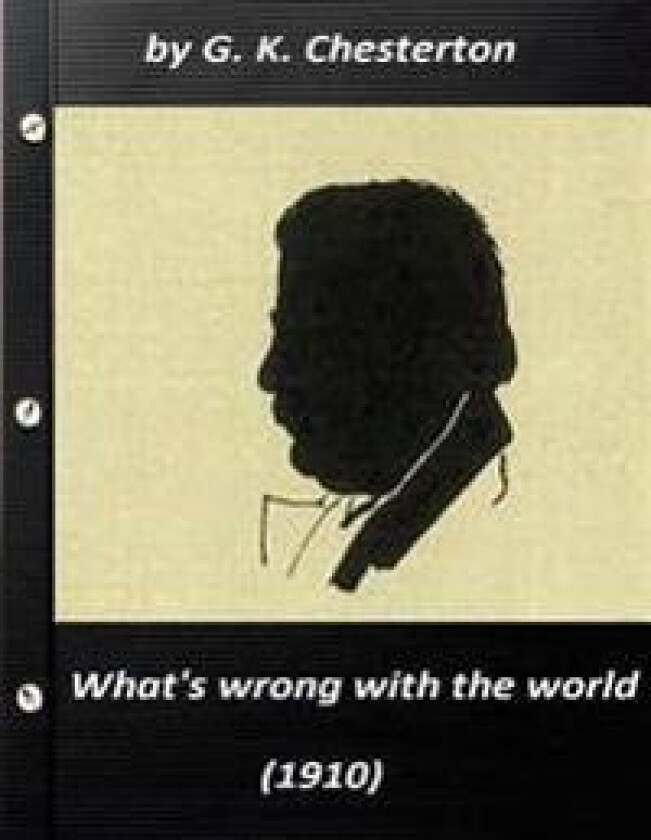 What's wrong with the world (1910) by G. K. Chesterton (Original Classics)