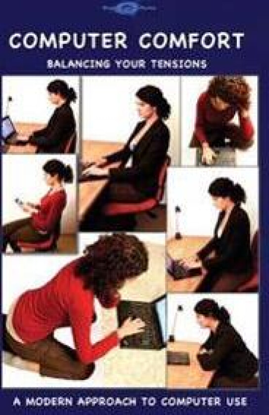 Computer Comfort: Balancing your tensions - A modern approach to computer use