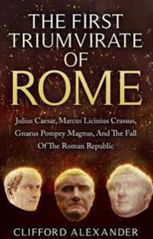The First Triumvirate Of Rome