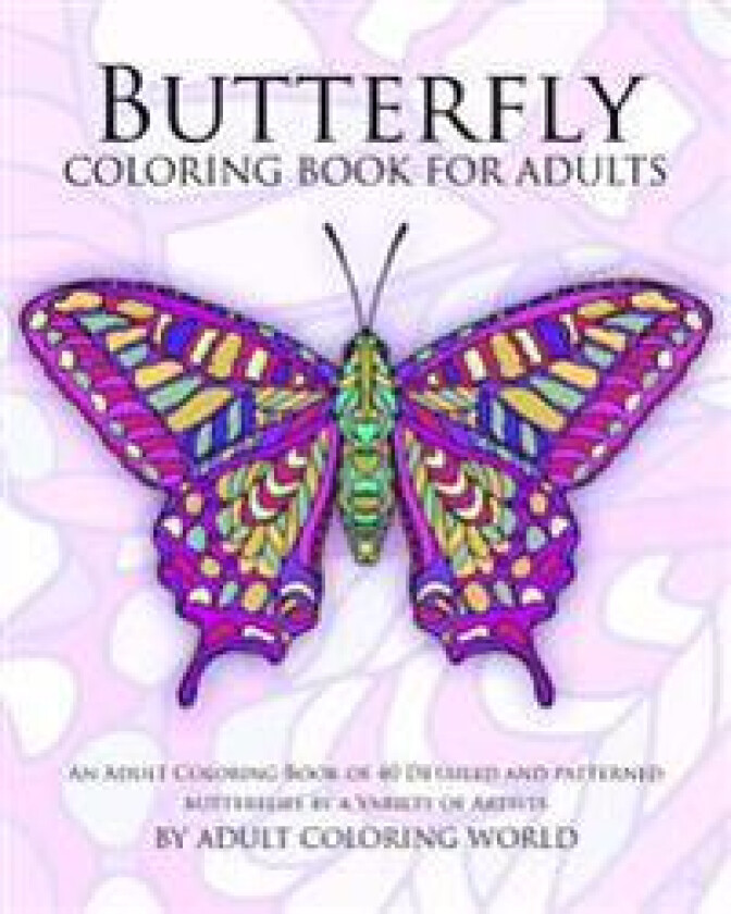 Butterfly Coloring Book for Adults: An Adult Coloring Book of 40 Detailed and Patterned Butterflies by a Variety of Artists