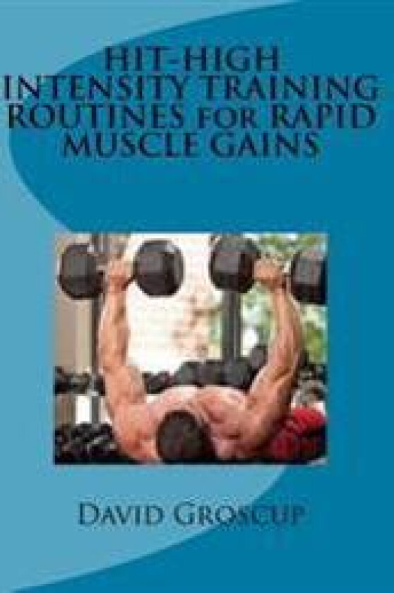 HIT-HIGH INTENSITY TRAINING ROUTINES for RAPID MUSCLE GAINS
