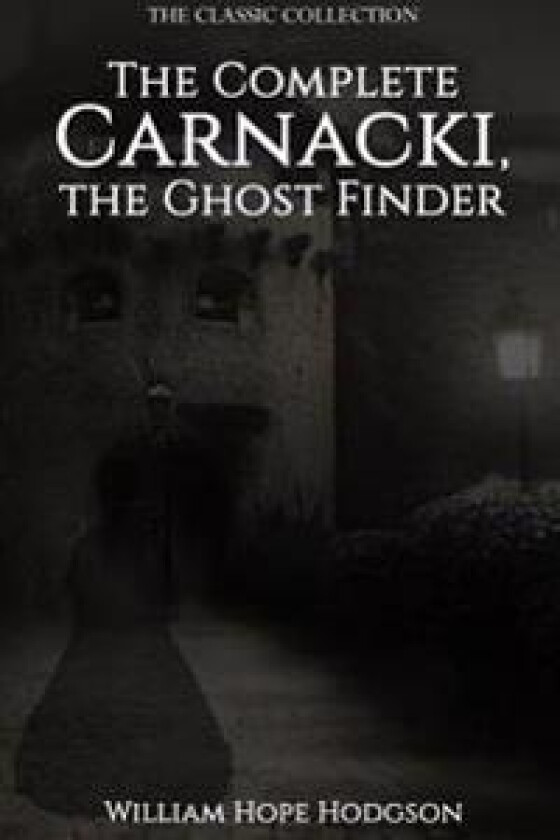 The Complete Carnacki, the Ghost Finder