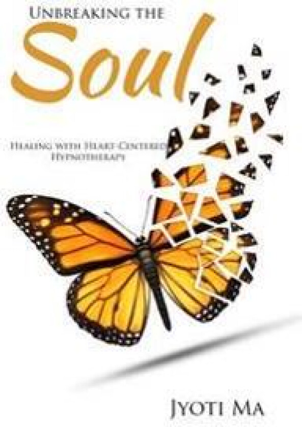 Unbreaking the Soul: Healing with Heart-Centered Hypnotherapy