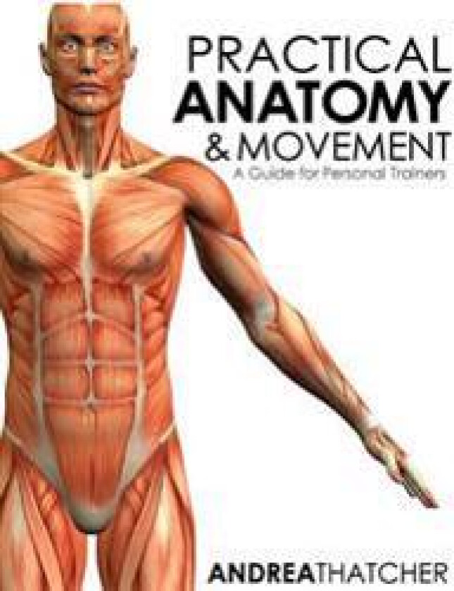 Practical Anatomy & Movement: A Guide for Personal Trainers