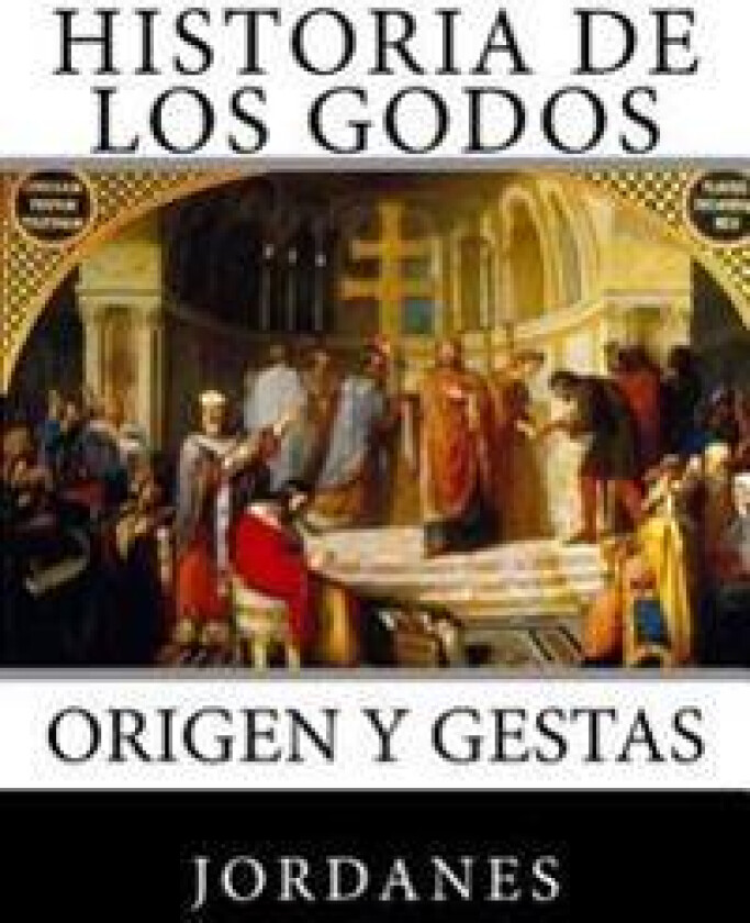 Historia de los Godos: Origen y gestas de los godos