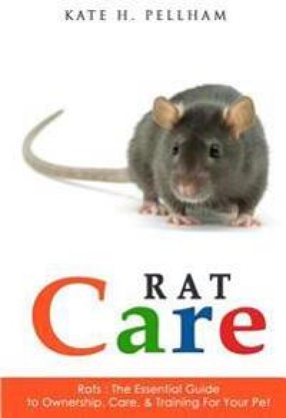 Rats: The Essential Guide to Ownership, Care, & Training for Your Pet