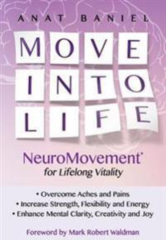Move Into Life: NeuroMovement for Lifelong Vitality