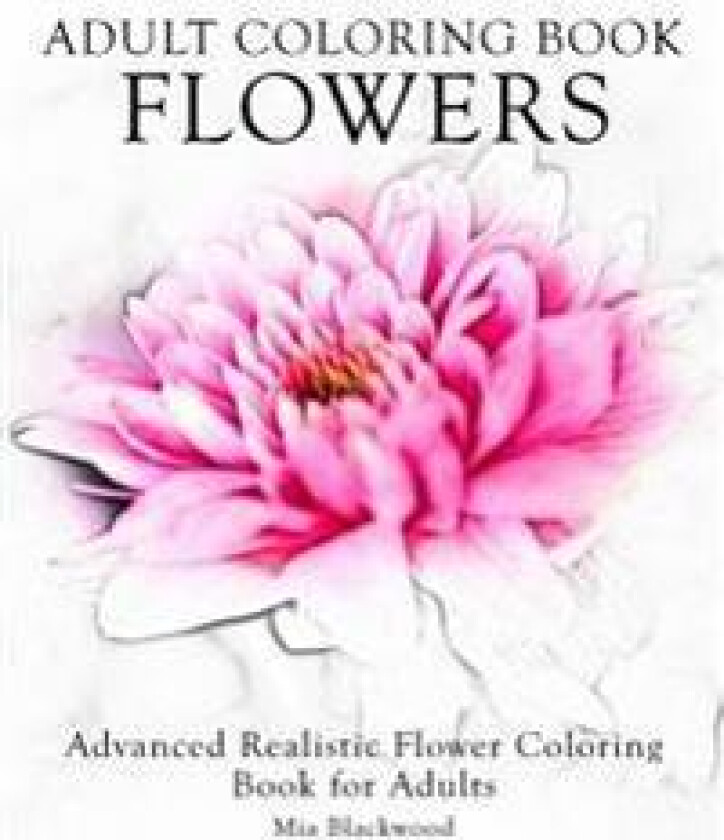 Adult Coloring Book Flowers: Advanced Realistic Flowers Coloring Book for Adults