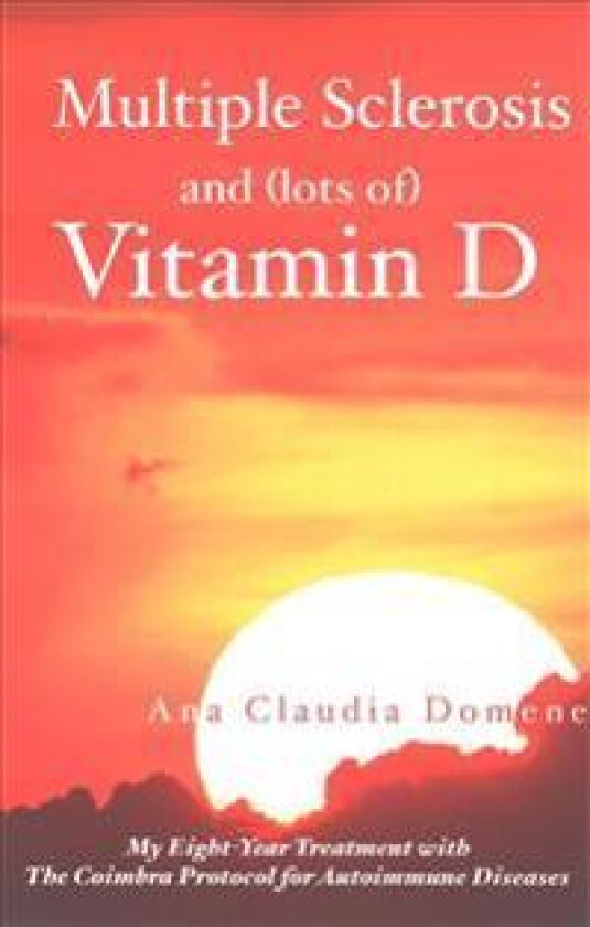 Multiple Sclerosis and (lots of) Vitamin D: My Eight-Year Treatment with The Coimbra Protocol for Autoimmune Diseases