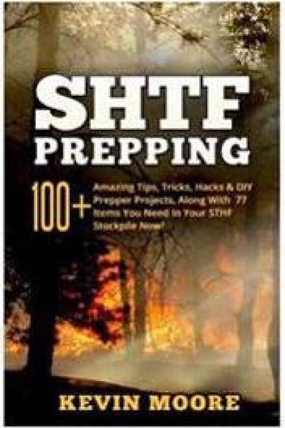 SHTF Prepping: 100+ Amazing Tips, Tricks, Hacks & DIY Prepper Projects, Along With 77 Items You Need In Your STHF Stockpile Now! (Off