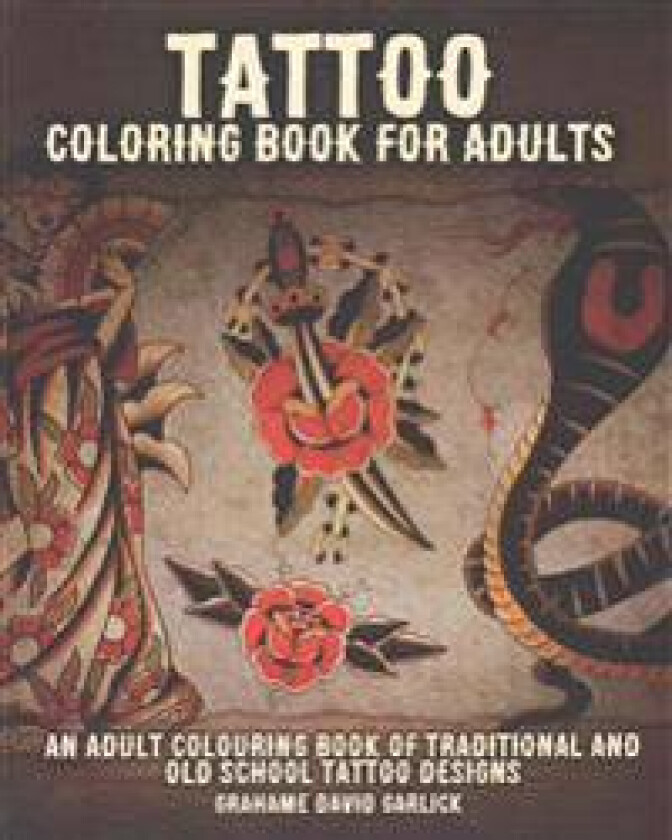 Tattoo Coloring Book for Adults: An Adult Colouring Book of Traditional and Old School Tattoo Designs