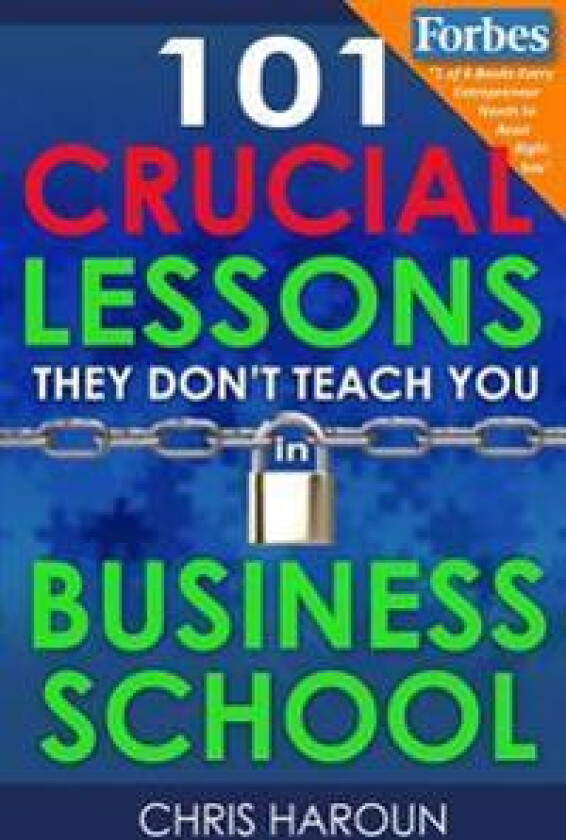 101 Crucial Lessons They Don't Teach You in Business School