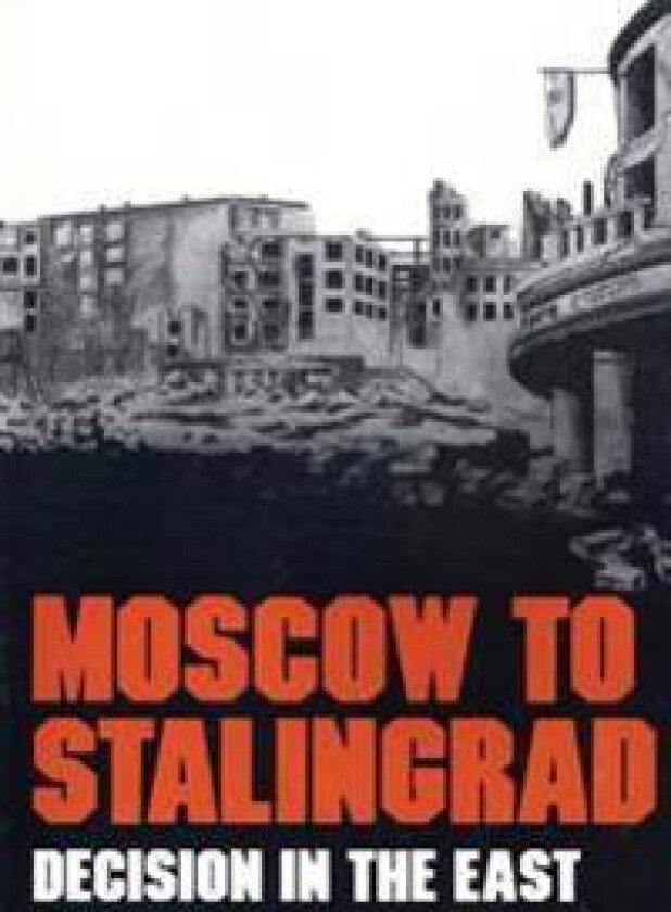 Moscow to Stalingrad: Decision in the East