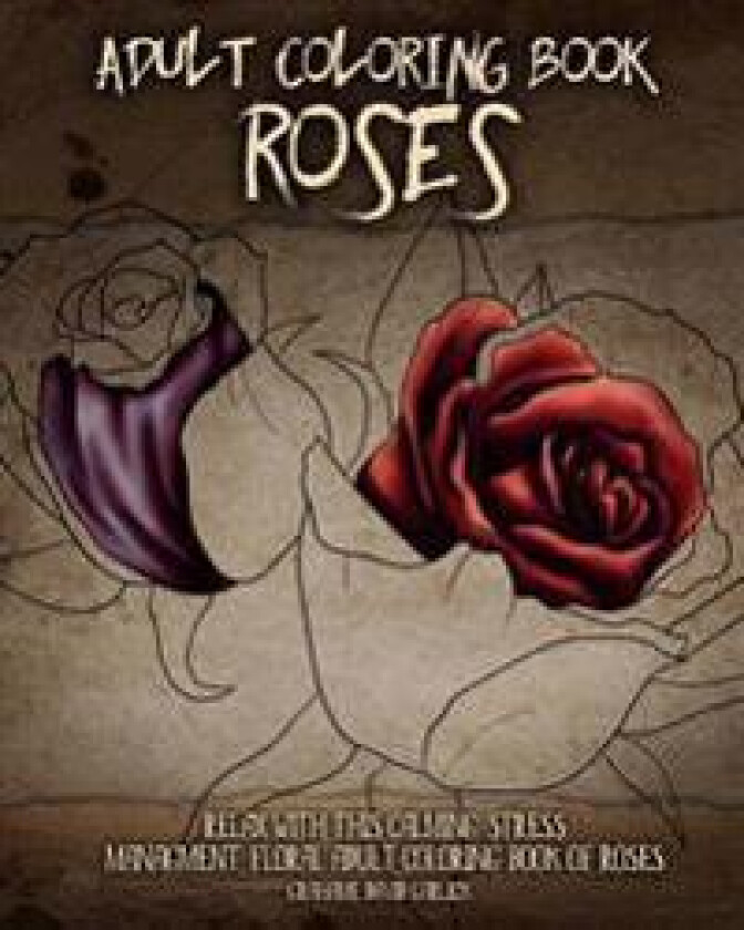 Adult Coloring Book Roses: Relax with This Calming, Stress Managment, Floral Adult Coloring Book of Roses