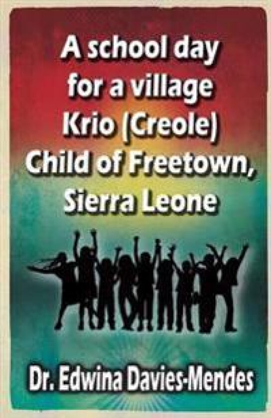 A School Day for a Village Krio (Creole) Child of Freetown, Sierra Leone