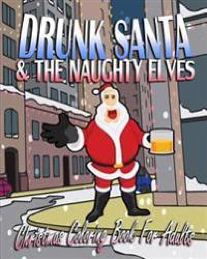Christmas Coloring Book for Adults: Drunk Santa & the Naughty Elves