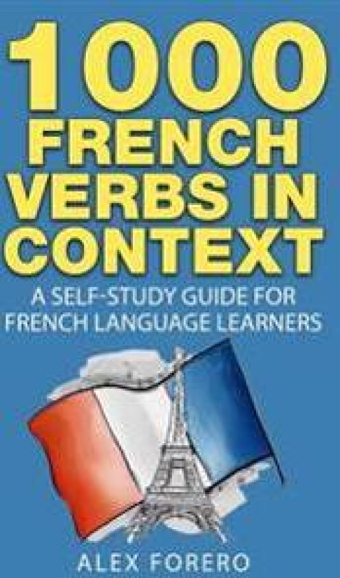 1000 French Verbs in Context: A Self-Study Guide for French Language Learners (1000 Verb Lists in Context Book 2)