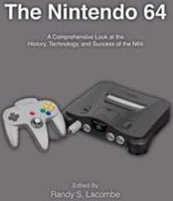 The Nintendo 64: A Comprehensive Look at the History, Technology and Success of the N64