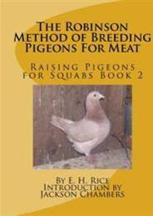 The Robinson Method of Breeding Pigeons For Meat: Raising Pigeons for Squabs Book 2