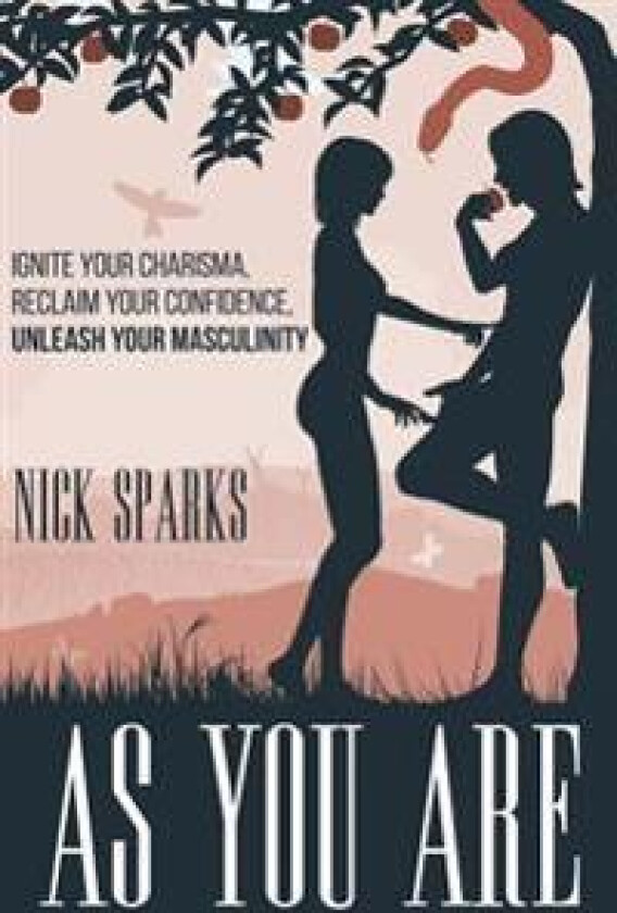 As You Are: Ignite Your Charisma, Reclaim Your Confidence, Unleash Your Masculinity
