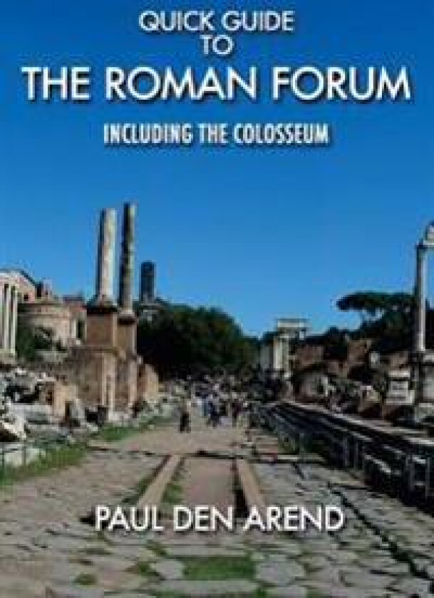 Quick Guide to the Roman Forum: Including the Colosseum