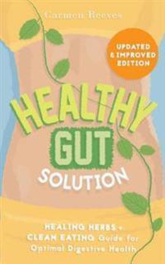 Healthy Gut Solution: Healing Herbs & Clean Eating Guide for Optimal Digestive Health