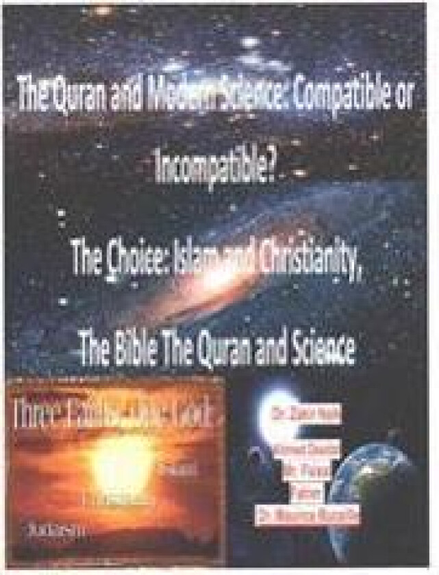 The Quran and Modern Science: Compatible or Incompatible? The Choice: Islam and Christianity, The Bible The Quran and Science