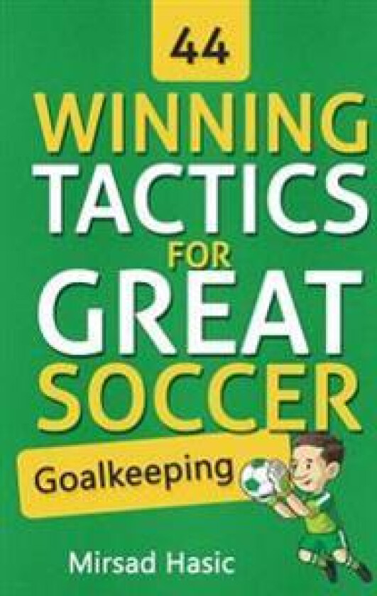 44 Winning Tactics for Great Soccer Goalkeeping