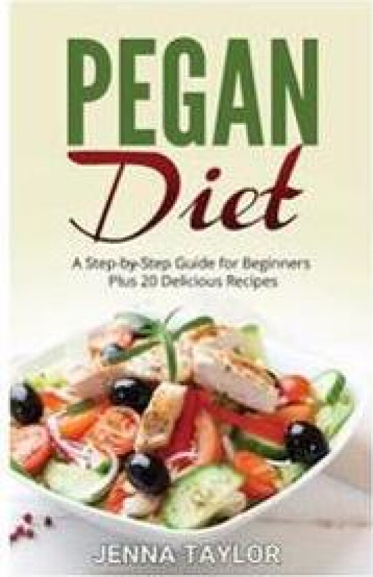 Pegan Diet: A Step-By-Step Guide for Beginners Plus 20 Delicious Recipes