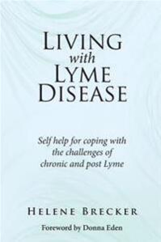 Living with Lyme Disease: Self-Help for Coping with the Challenges of Chronic and Post-Lyme