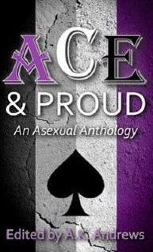 Ace & Proud: An Asexual Anthology