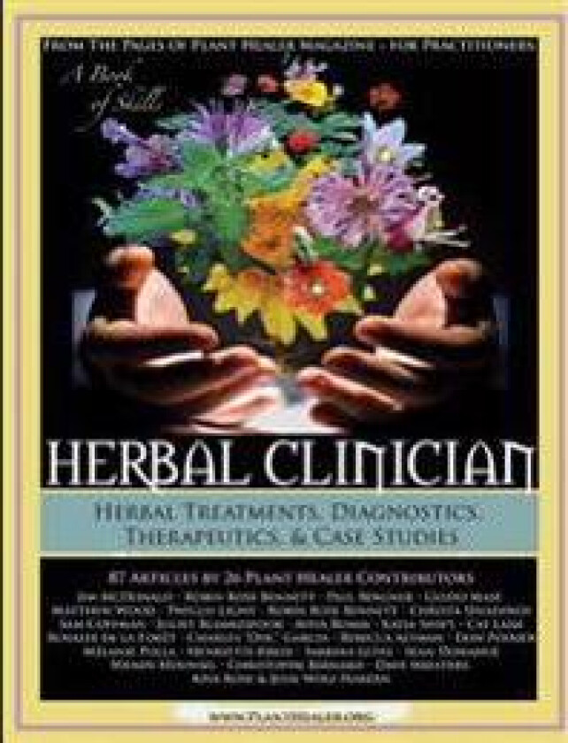 Herbal Clinician: Herbal Actions & Treatments, Diagnostics, Therapeutics & Case Studies