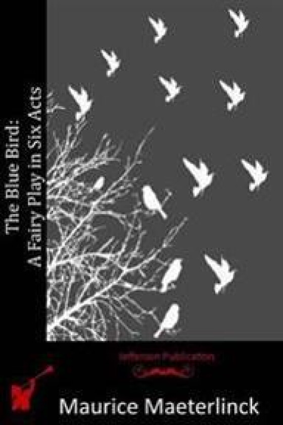 The Blue Bird: A Fairy Play in Six Acts