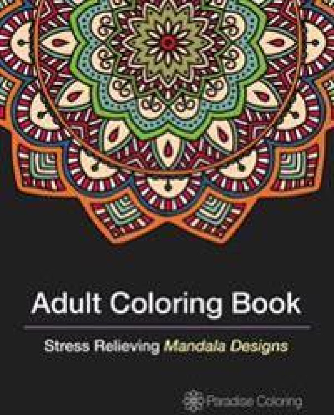 Adult Coloring Books: A Coloring Book for Adults Featuring Stress Relieving Mandalas