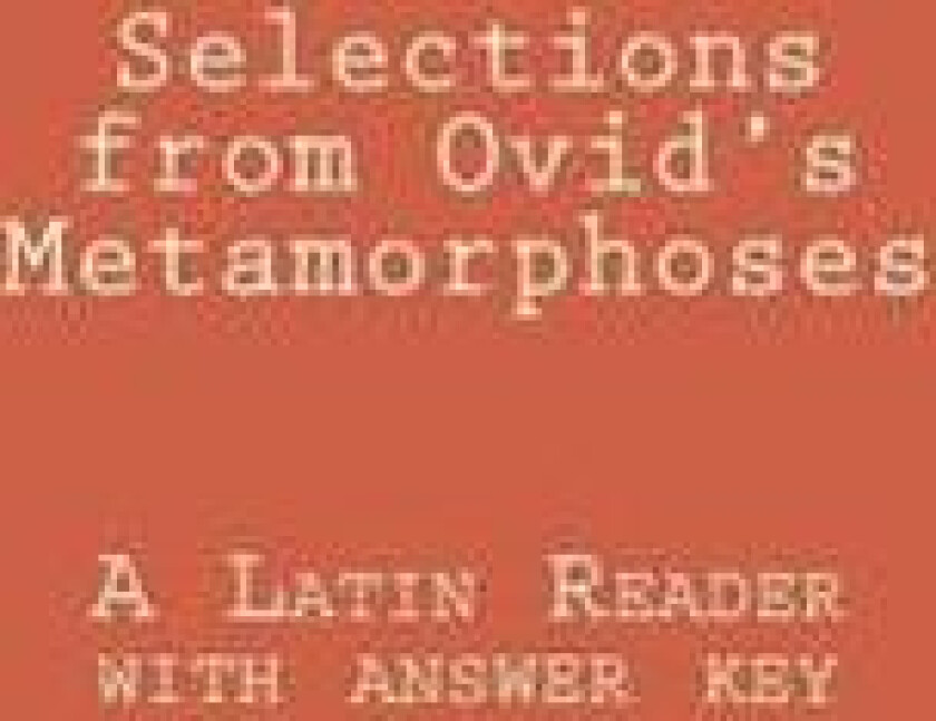 Selections from Ovid's Metamorphoses: A Latin Reader with Answer Key