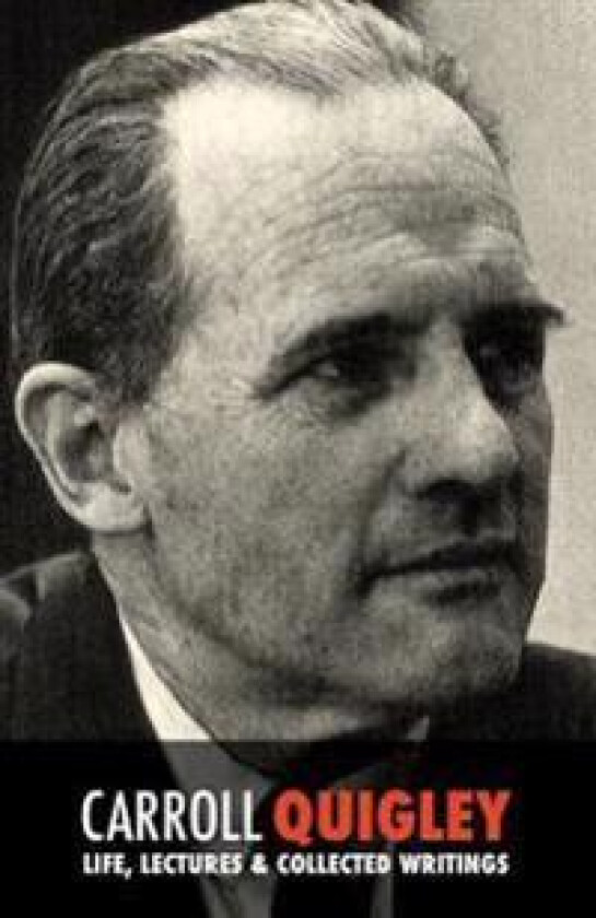 Carroll Quigley: Life, Lectures and Collected Writings